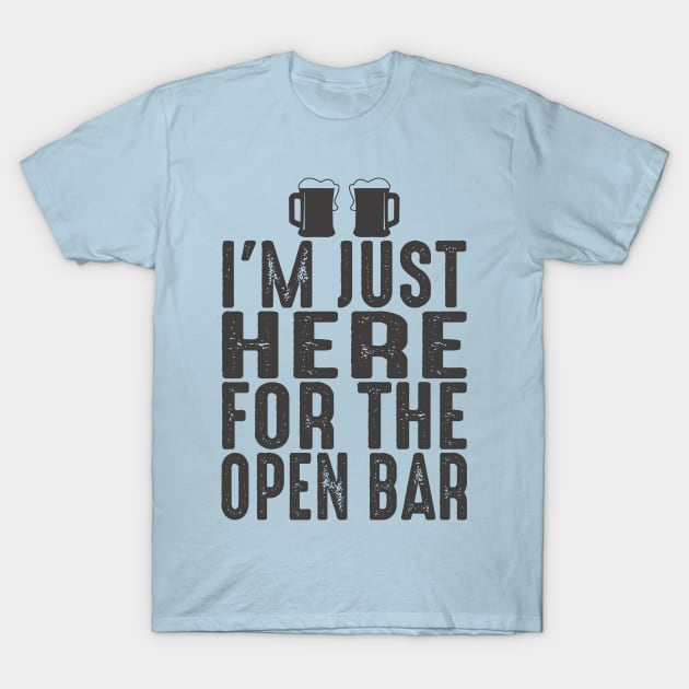Wedding Funny I'm Here For Open Bar T-Shirt by Jled